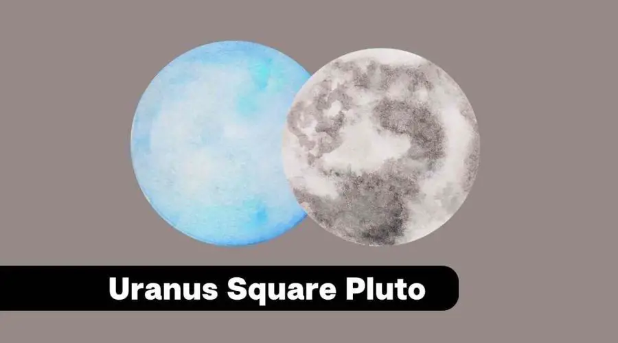 Uranus Square Pluto – A Complete Guide