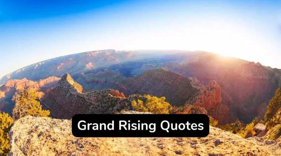 35 Best Grand Rising Quotes – 35 Grand Rising Quotes on Motivation