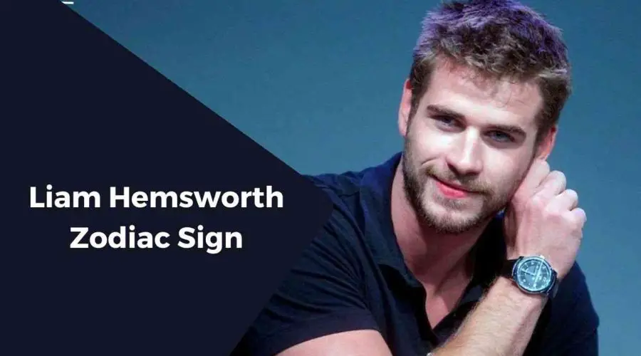 A Complete Guide on Liam Hemsworth Zodiac Sign