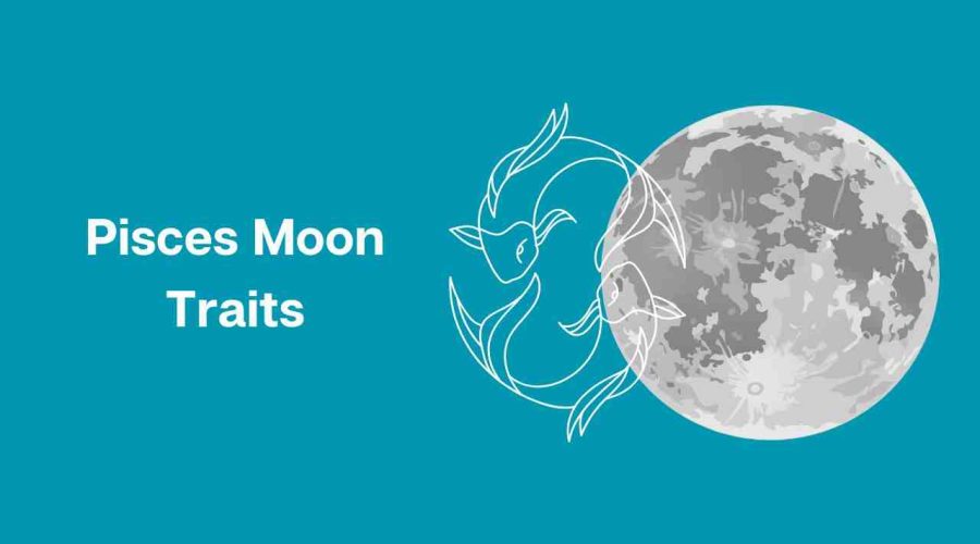 Pisces Moon Traits – All You Need to Know about Moon in Pisces – Pisces Moon