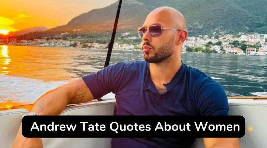 Best 25 Andrew Tate Quotes About Women To Inspire You