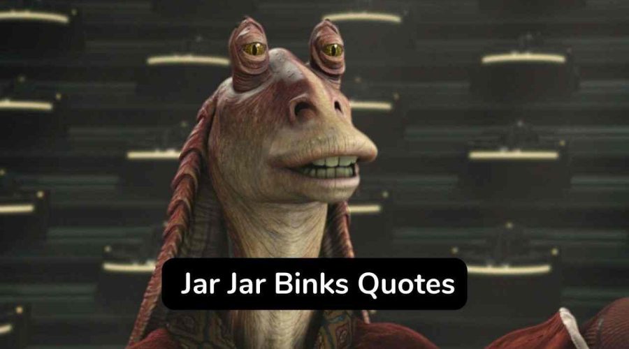 Top 50 Jar Jar Binks Quotes To Make Your Day