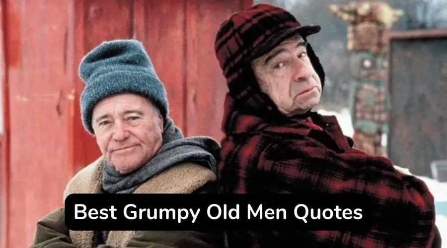 15 Famous Grumpy Old Men Quotes You Will Love
