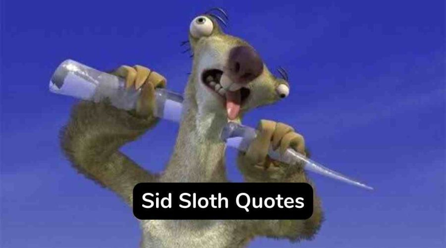 30 Famous Sid Sloth Quotes You Should Not Miss!