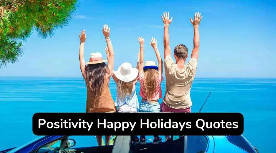 55 Top Positivity Happy Holidays Quotes to Make Your Day