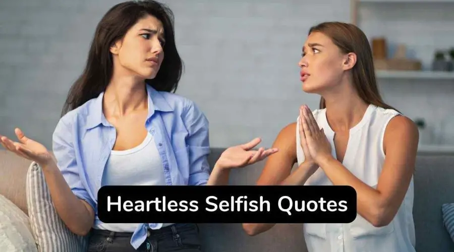 Best 40+ Heartless Selfish Quotes to Inspire You