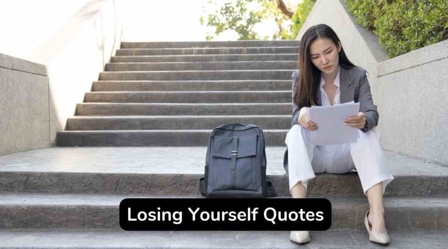 Best 45 Losing Yourself Quotes You Should Not Miss!