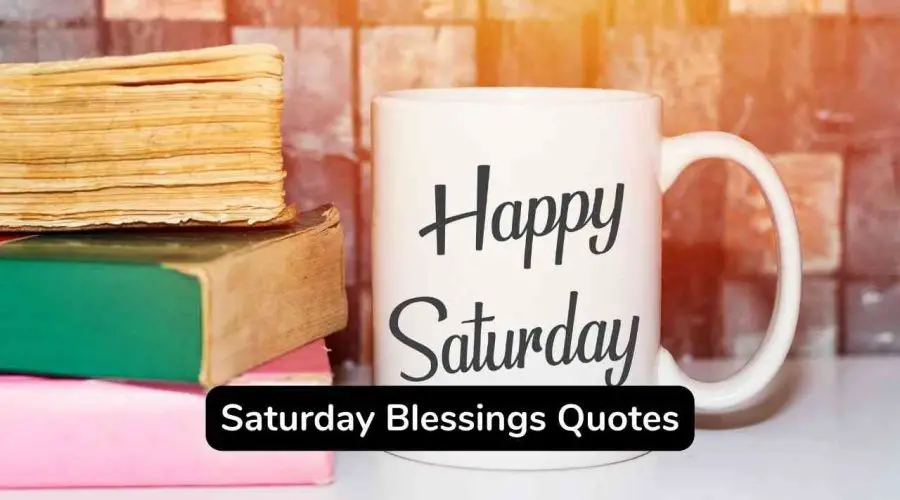 Best 45 Saturday Blessings Quotes to Make Your Day
