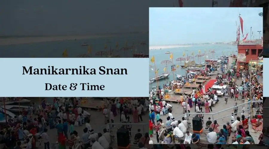 Manikarnika Snan 2023 Date, Time, Rituals & Significance