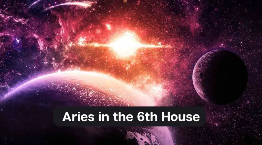 Aries in the 6th House – A Comprehensive Guide