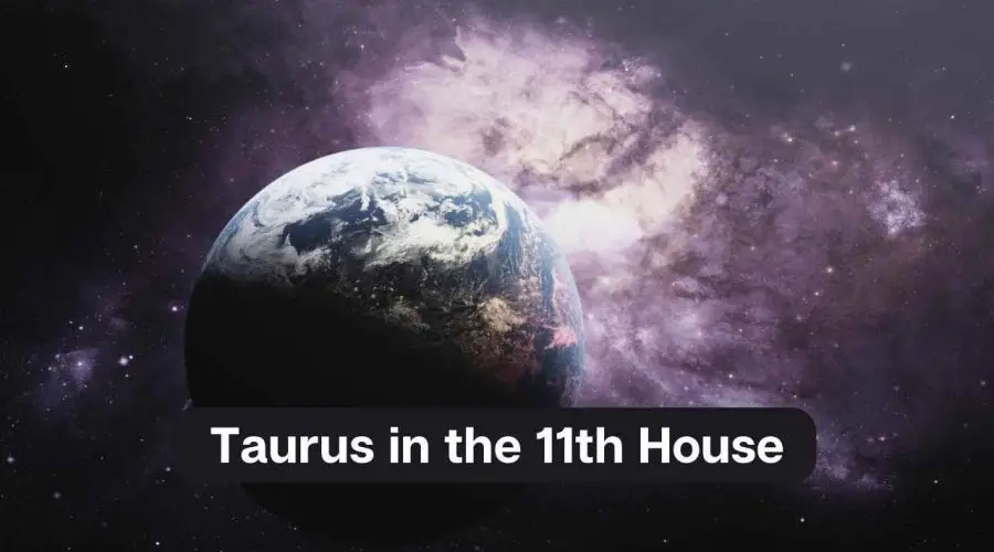 Taurus in the 11th House – A Comprehensive Guide