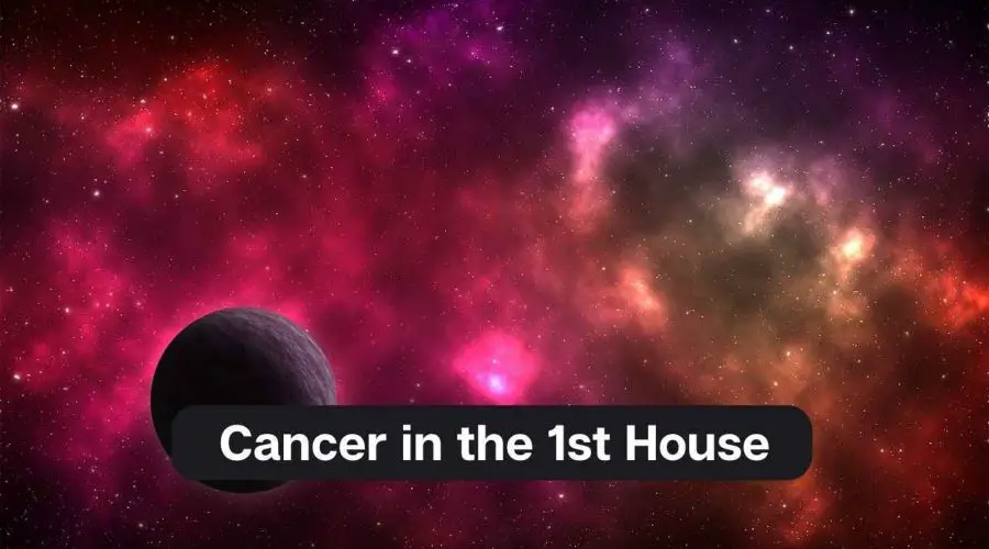 Cancer in the 1st House – A Comprehensive Guide