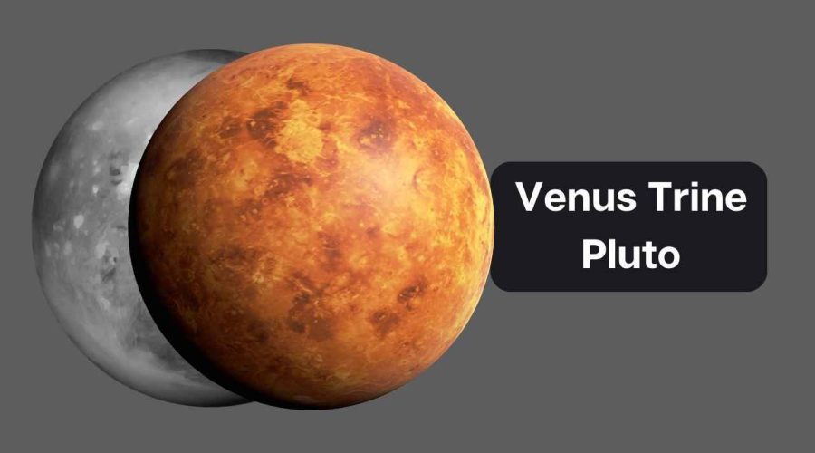 Venus Trine Pluto – A Comprehensive Guide on Venus Trine Pluto Synastry