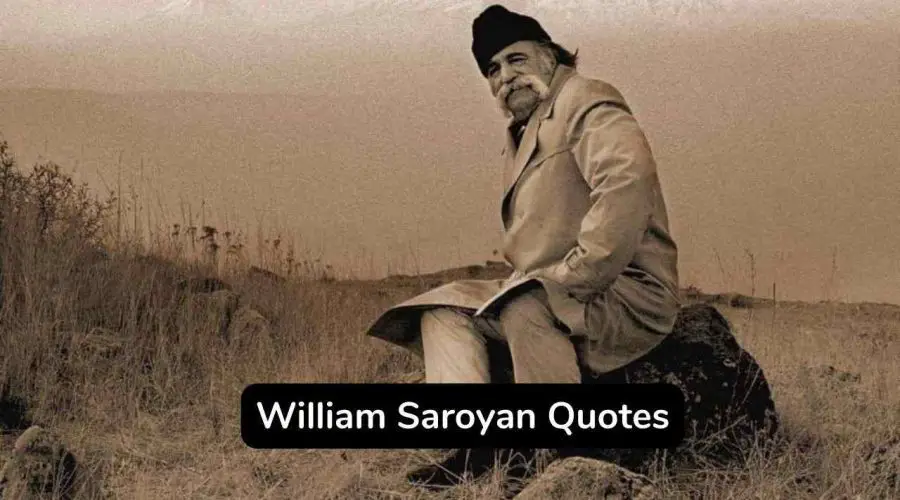 Best 25 William Saroyan Quotes To Inspire You