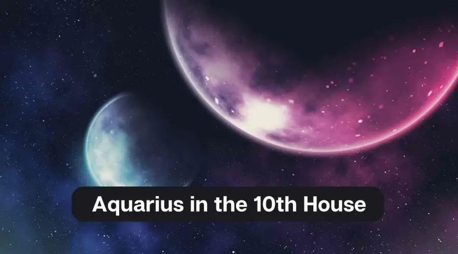 Aquarius in the 10th House – A Comprehensive Guide
