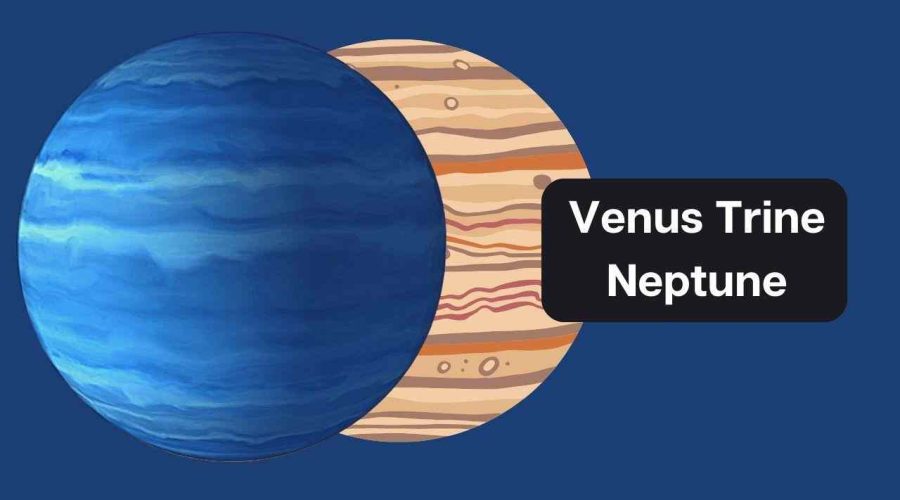 Venus Trine Neptune – A Comprehensive Guide on Venus Trine Neptune Synastry