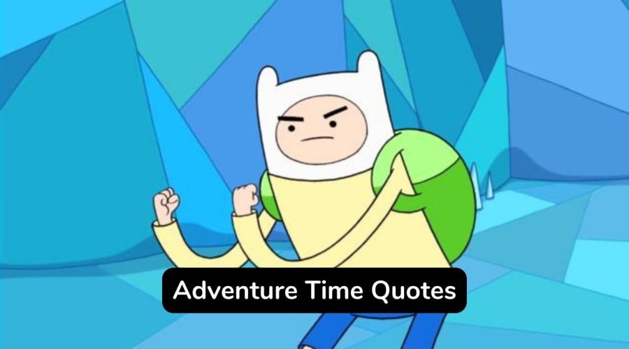 Top 25 Adventure Time Quotes You Should Not Miss!