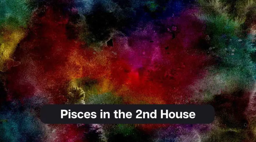 Pisces in the 2nd House – A Comprehensive Guide