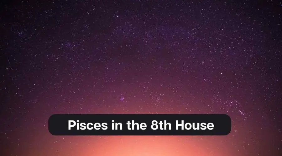 Pisces in the 8th House – A Comprehensive Guide
