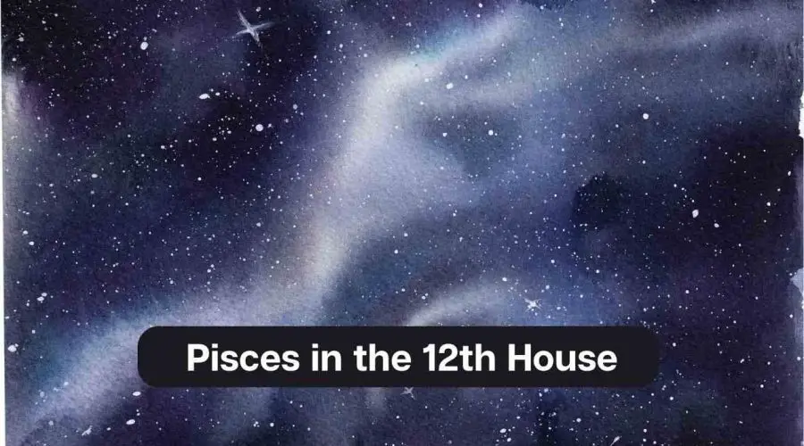Pisces in the 12th House – A Comprehensive Guide