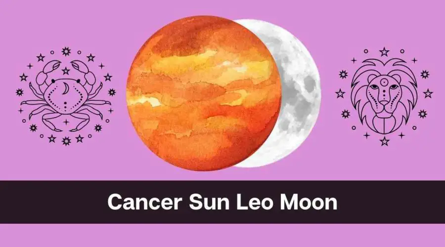 Cancer Sun Leo Moon – A Complete Guide