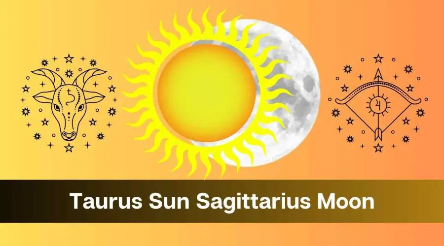 Taurus Sun Sagittarius Moon – A Complete Guide