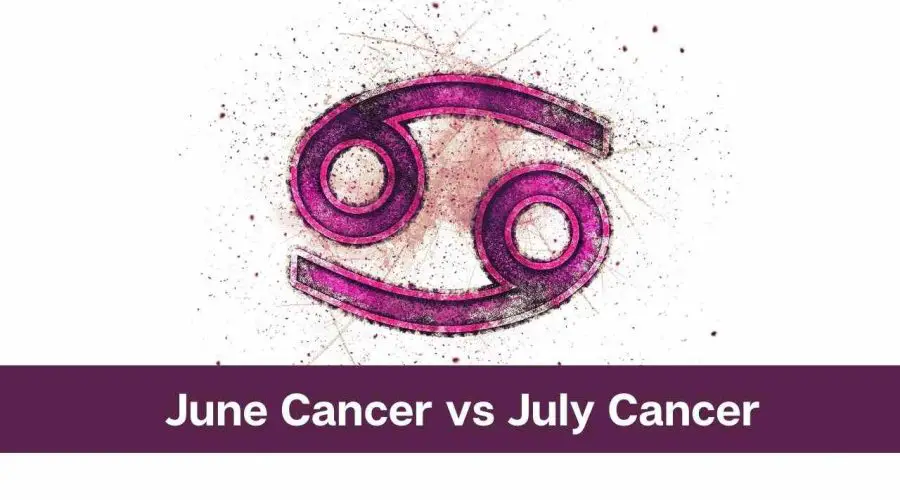 June Cancer vs July Cancer – Know the Difference