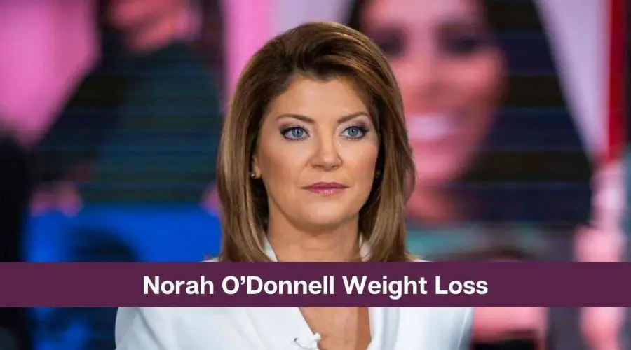Norah O’Donnell Weight Loss: Know The Secrets of Her Weight Loss Journey