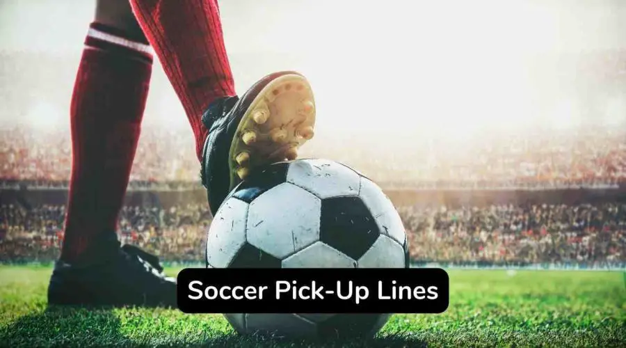 Trending 60 Soccer Pick-Up Lines To Make Your Day