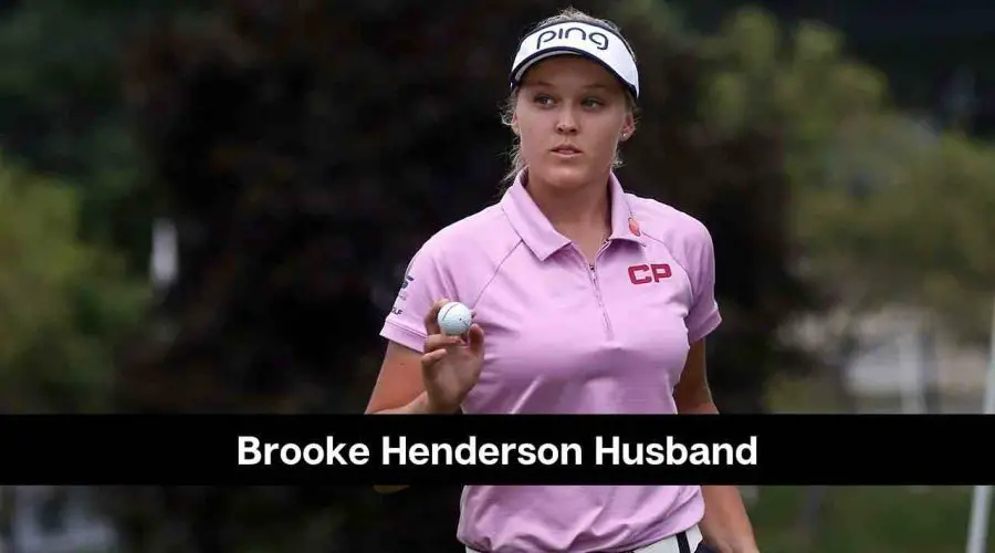 Brooke Henderson Husband: Is She Married or Dating Someone?