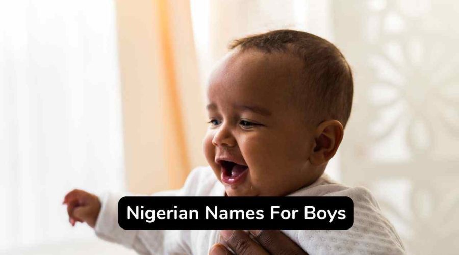 Top 196 Nigerian Names For Boys With Meaning