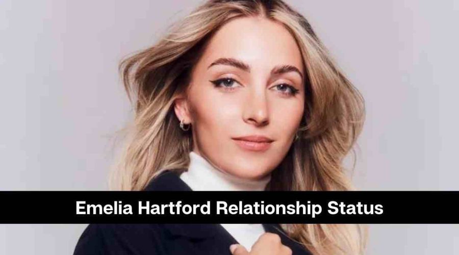 Emelia Hartford Relationship Status: Is She Dating Now?