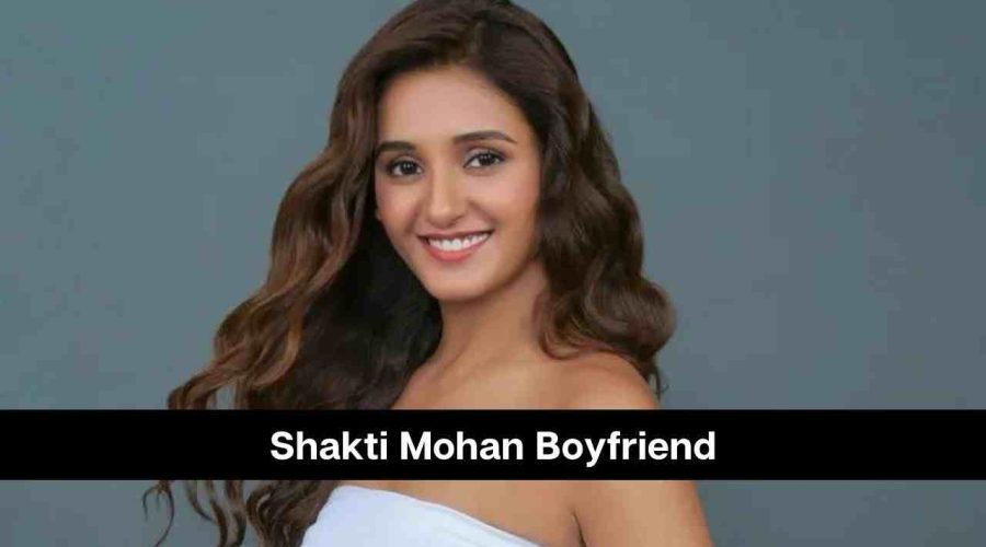 Shakti Mohan Boyfriend: Is She Dating Someone?