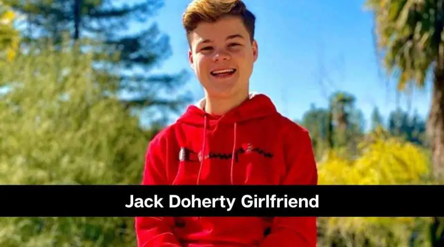 Jack Doherty Girlfriend: Is He Dating Someone?