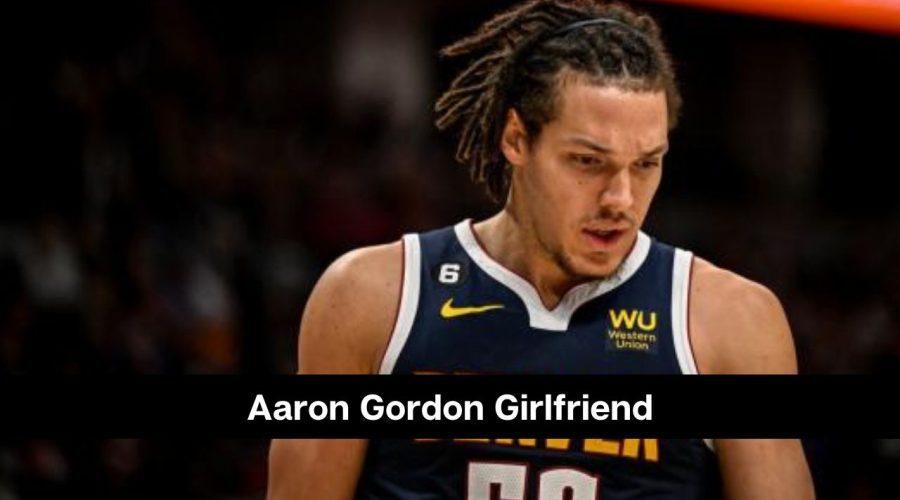 Aaron Gordon Girlfriend: Is He Dating Someone?