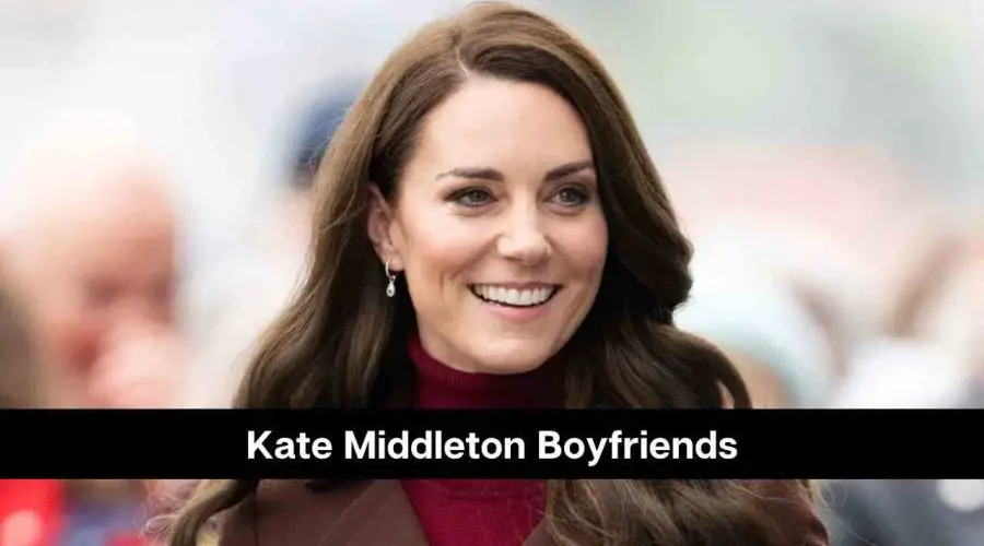 Who is Kate Middleton: Know Her Boyfriends Before William