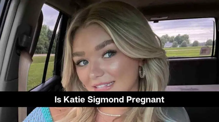 Who is Katie Sigmond: Is She Pregnant? Know  Her Weight Gain & Baby Bump Rumors