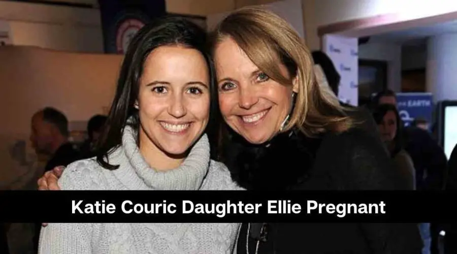 Is Katie Couric’s Daughter Ellie Pregnant: Who is Ellie Monahan?