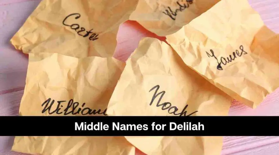 Top 100 Middle Names for Delilah You Will Love
