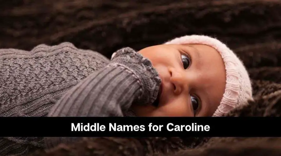 110 Popular Middle Names for Caroline You Will Love