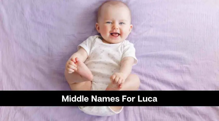 110 Catchy Middle Names For Luca For Boys and Girls