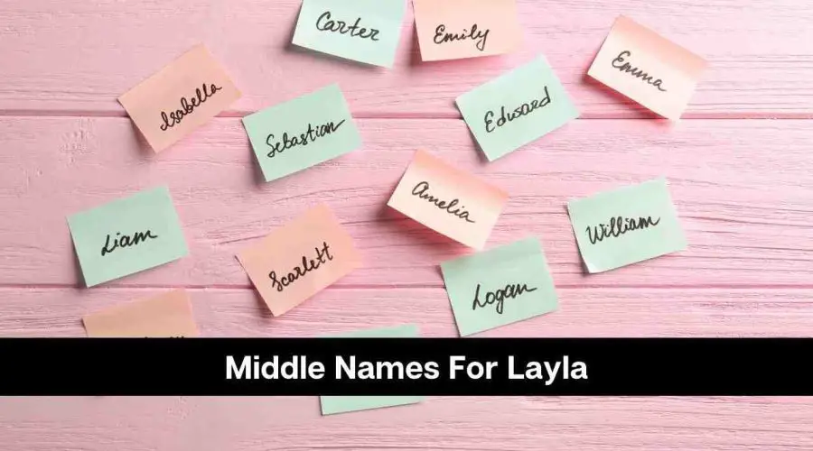 115 Unique Middle Names For Layla You Will Love