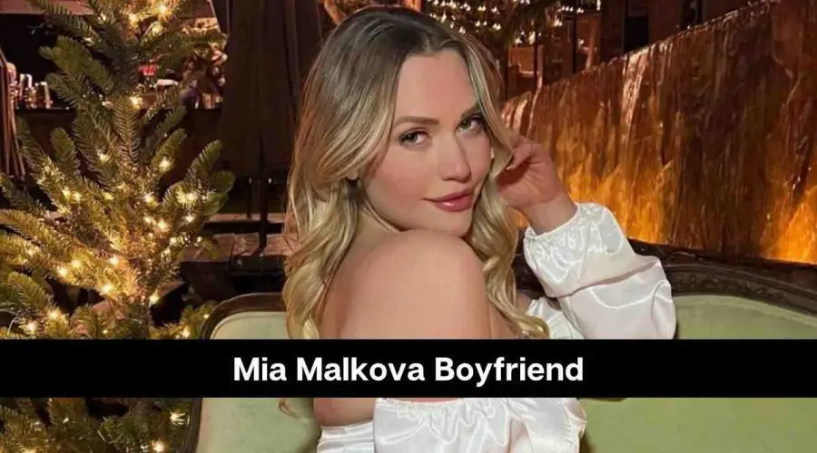 Mia Malkova Boyfriend: Is She Dating Someone?