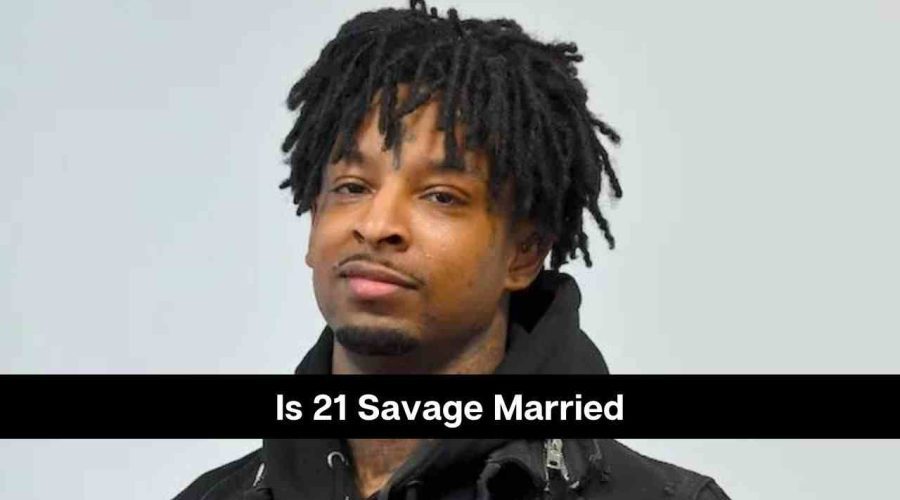 Is 21 Savage Married: Know About His Wife Keyanna