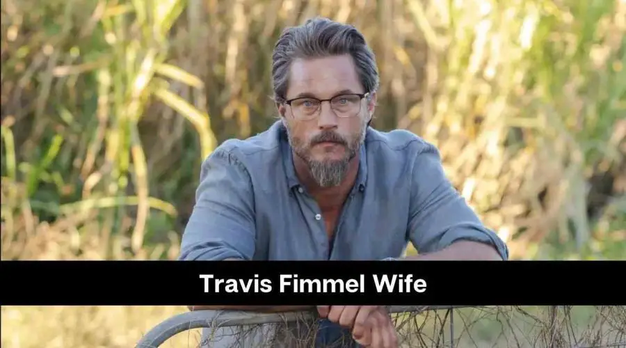 Travis Fimmel’s Wife: Is He Married or Dating Someone?