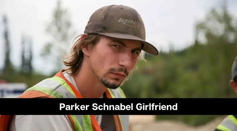 Who is Parker Schnabel Girlfriend: Is He Dating Anyone?