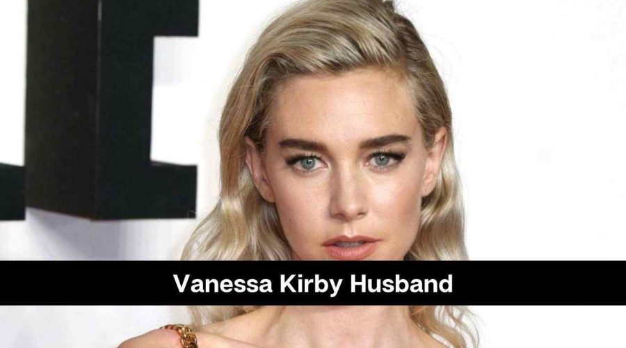 Vanessa Kirby Husband: Is She Married or Dating Someone?