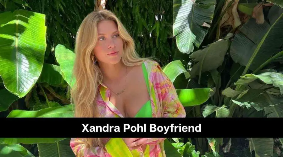 Xandra Pohl Boyfriend: Who Is Xandra Pohl on TikTok?
