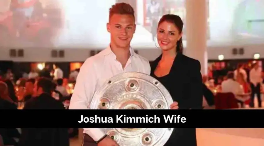 Joshua Kimmich Wife: Who is Lina Kimmich?
