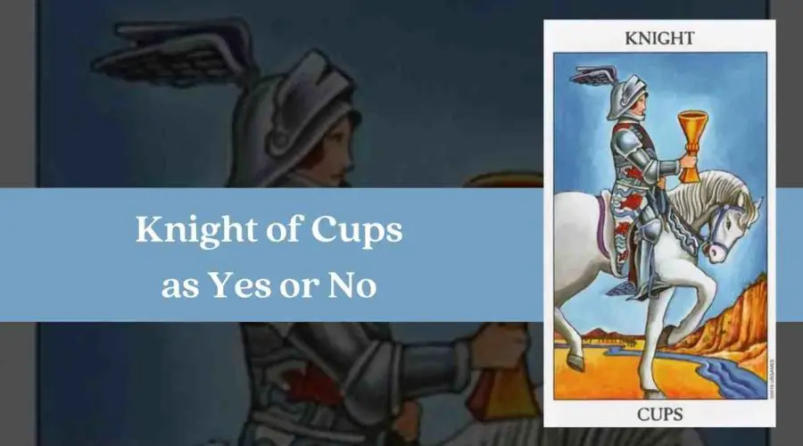Knight of Cups As Yes or No – A Complete Guide